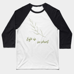 Life Is So Short Meditation Quote Buddhism Buddhist Buddha Green Leaf Leaves Meditation Baseball T-Shirt